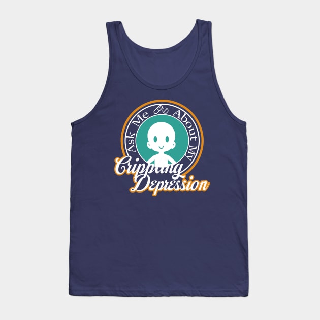 Ask Me About My Crippling Depression Tank Top by shadyfolk